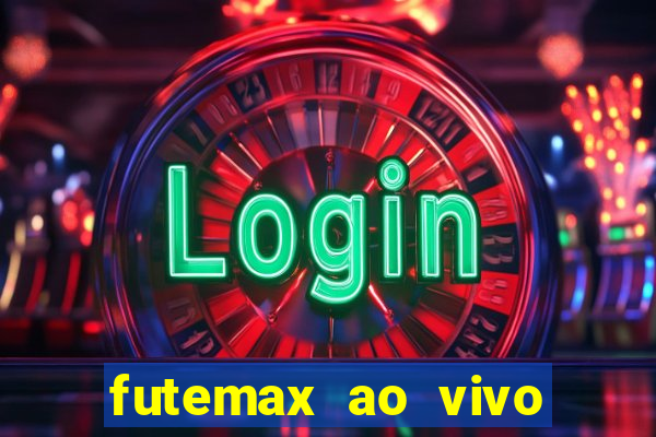 futemax ao vivo futebol ao vivo